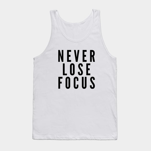 Never Lose Focus - Motivational Words Tank Top by Textee Store